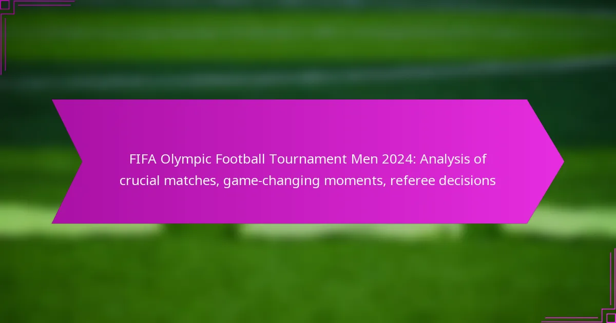 FIFA Olympic Football Tournament Men 2024: Analysis of crucial matches, game-changing moments, referee decisions