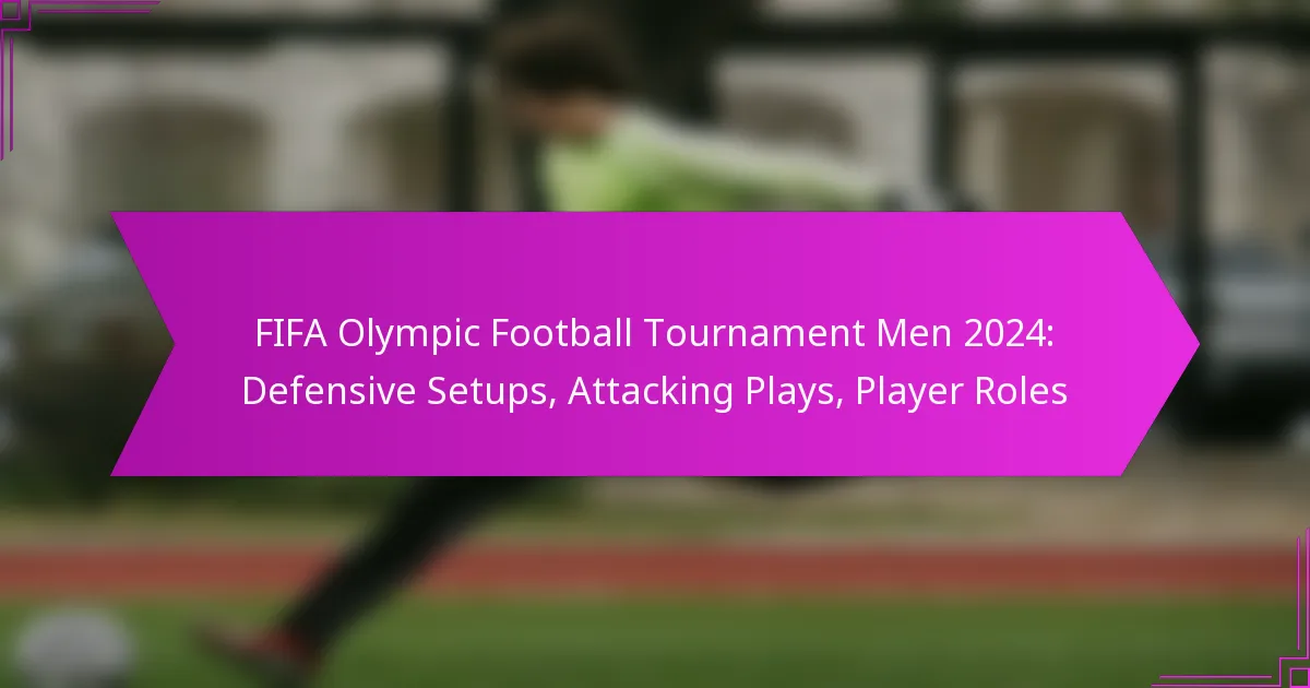 FIFA Olympic Football Tournament Men 2024: Defensive Setups, Attacking Plays, Player Roles
