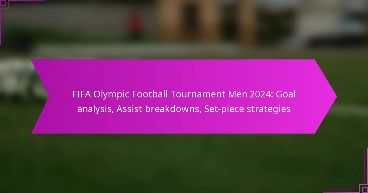 FIFA Olympic Football Tournament Men 2024: Goal analysis, Assist breakdowns, Set-piece strategies