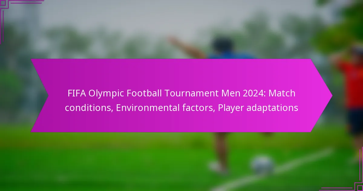 FIFA Olympic Football Tournament Men 2024: Match conditions, Environmental factors, Player adaptations