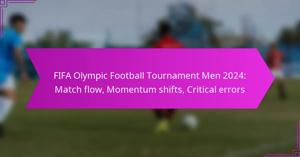 FIFA Olympic Football Tournament Men 2024: Match flow, Momentum shifts, Critical errors