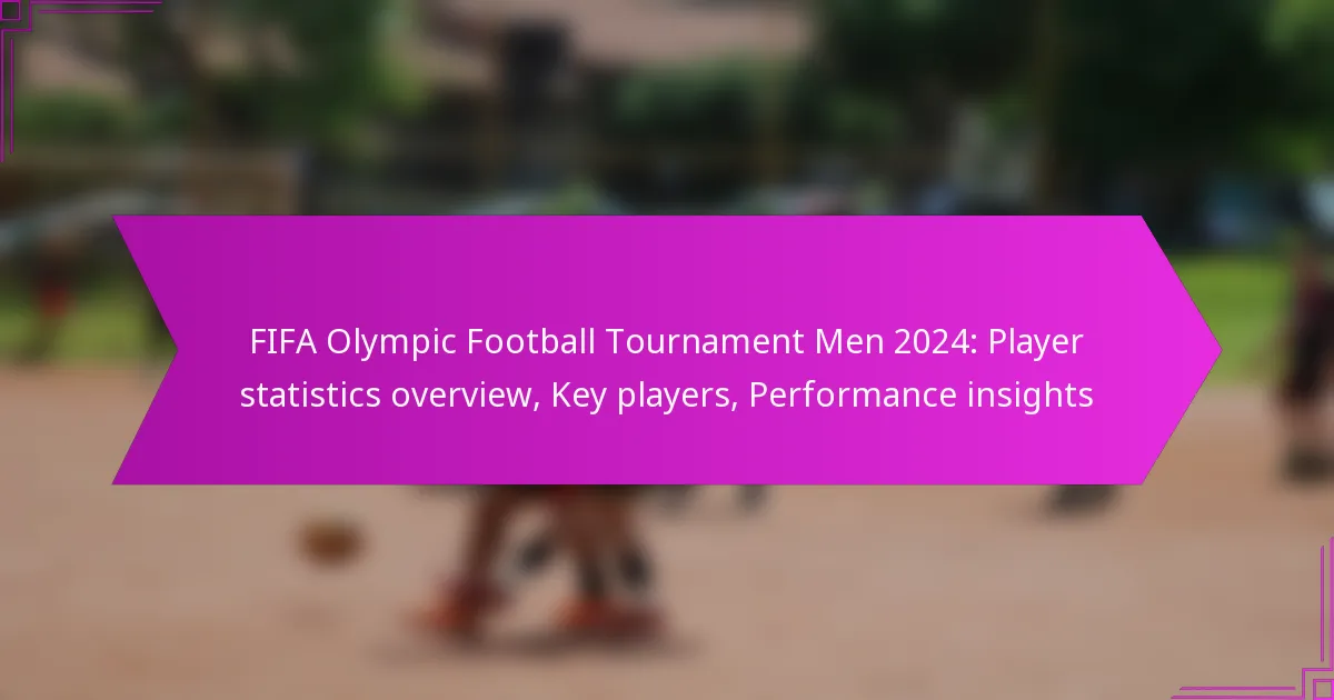 FIFA Olympic Football Tournament Men 2024: Player statistics overview, Key players, Performance insights