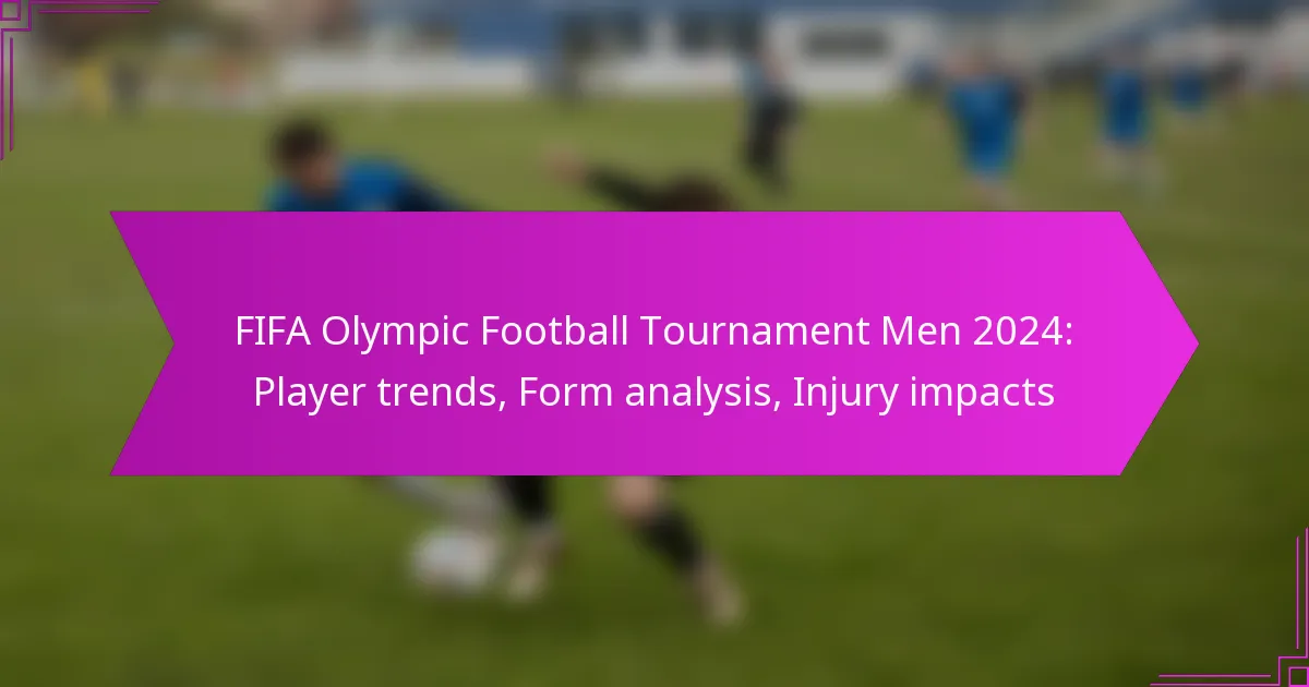 FIFA Olympic Football Tournament Men 2024: Player trends, Form analysis, Injury impacts
