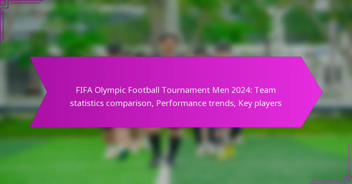 FIFA Olympic Football Tournament Men 2024: Team statistics comparison, Performance trends, Key players