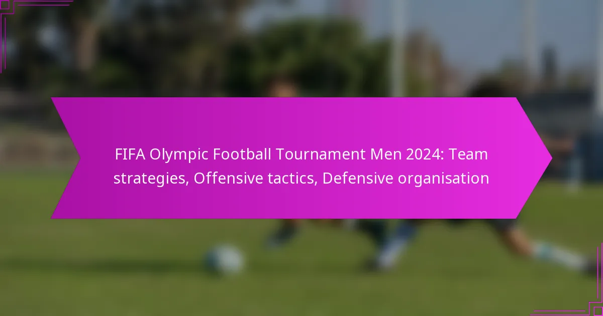 FIFA Olympic Football Tournament Men 2024: Team strategies, Offensive tactics, Defensive organisation