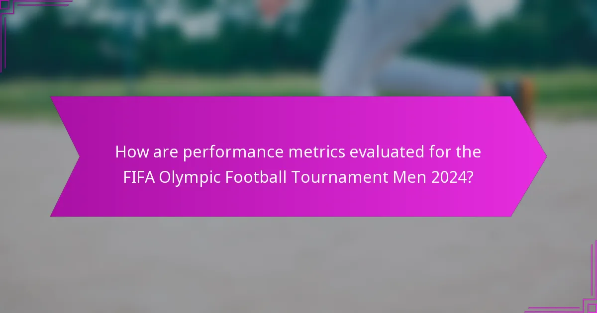 How are performance metrics evaluated for the FIFA Olympic Football Tournament Men 2024?