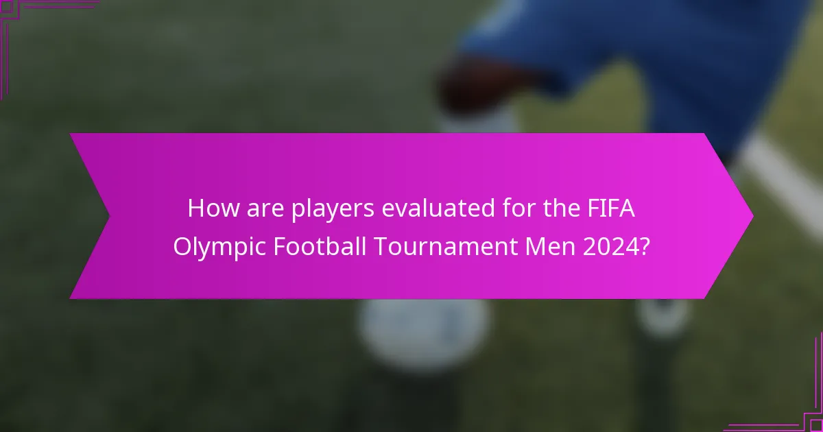 How are players evaluated for the FIFA Olympic Football Tournament Men 2024?