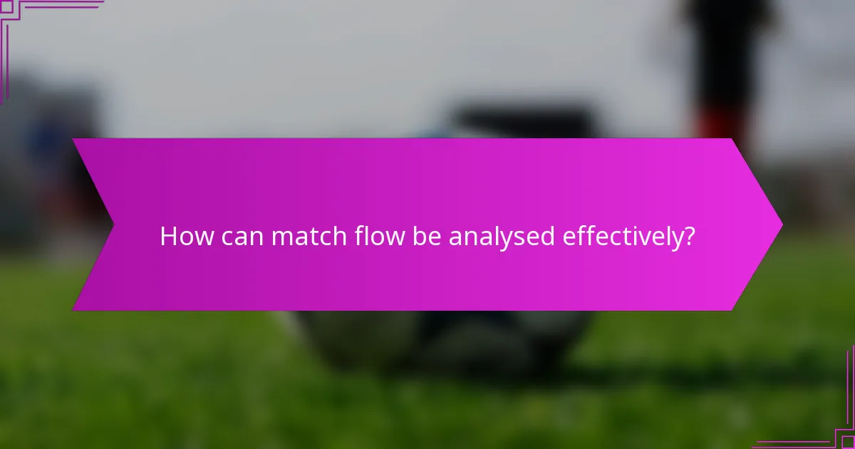 How can match flow be analysed effectively?