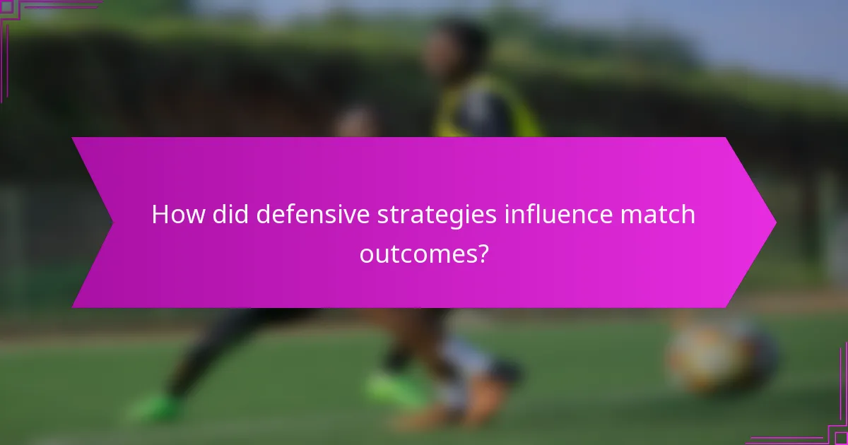 How did defensive strategies influence match outcomes?