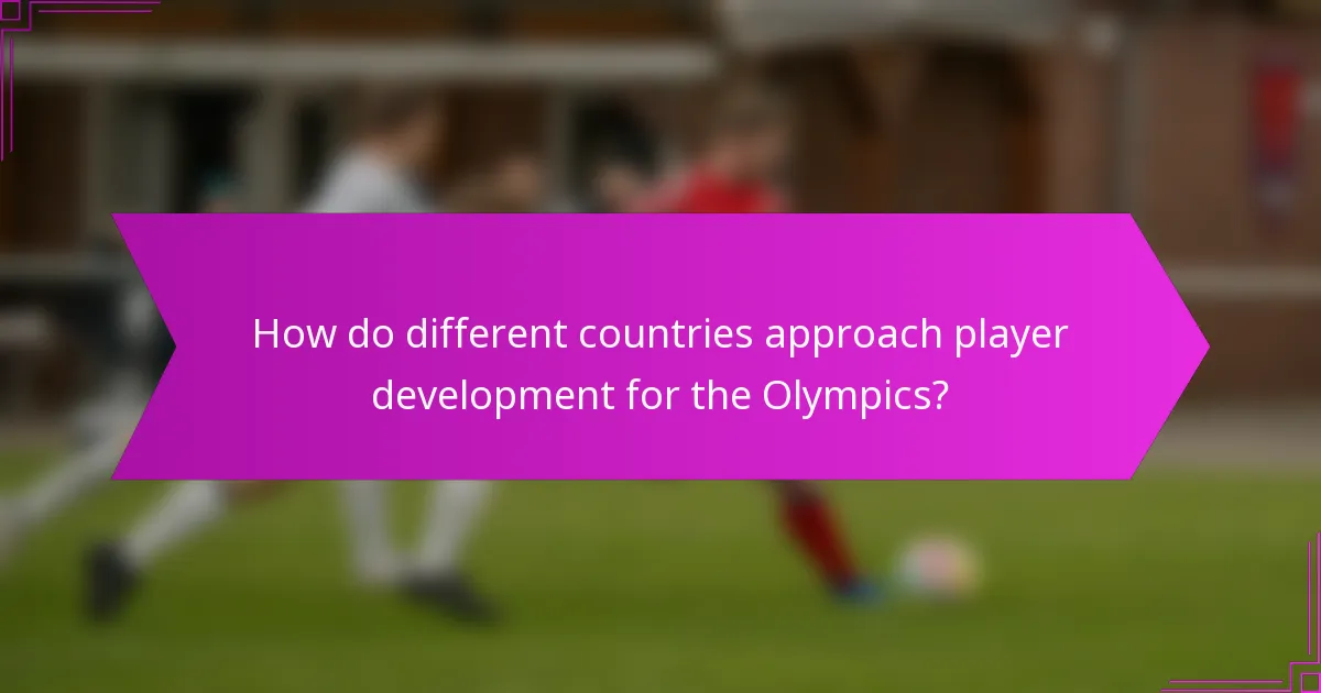 How do different countries approach player development for the Olympics?