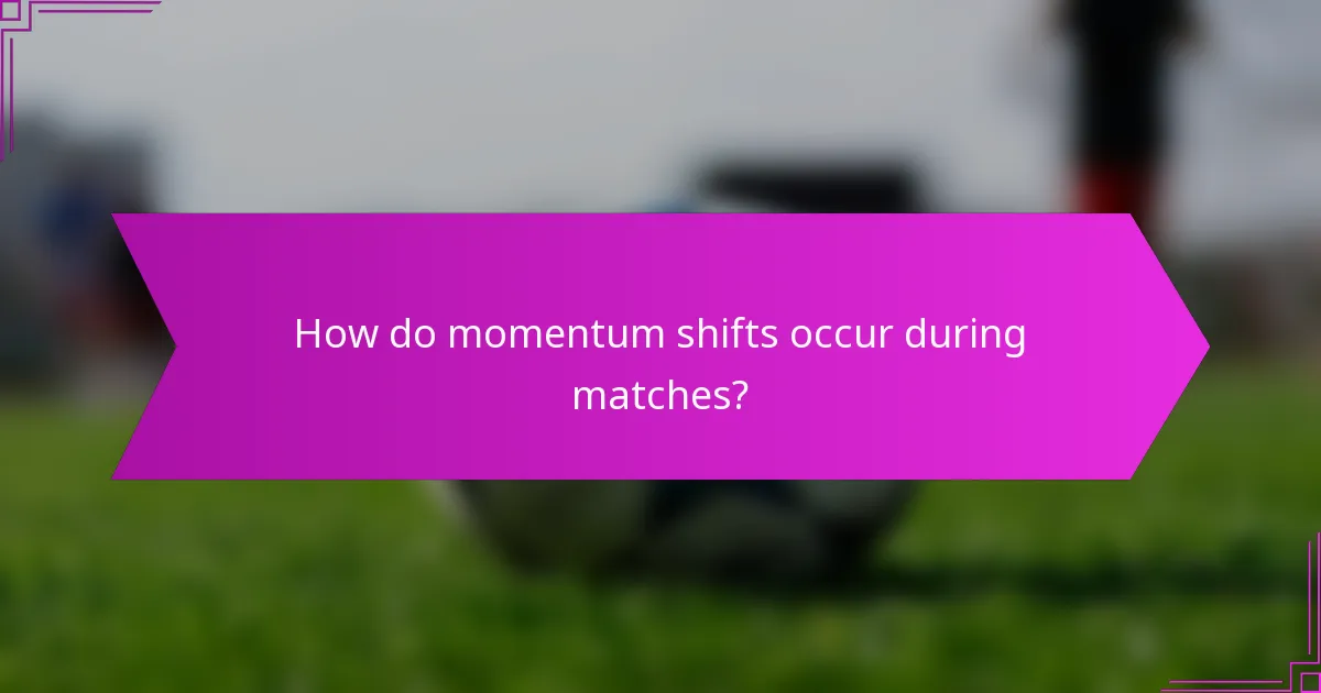 How do momentum shifts occur during matches?