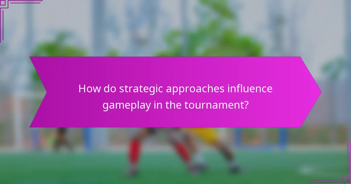 How do strategic approaches influence gameplay in the tournament?