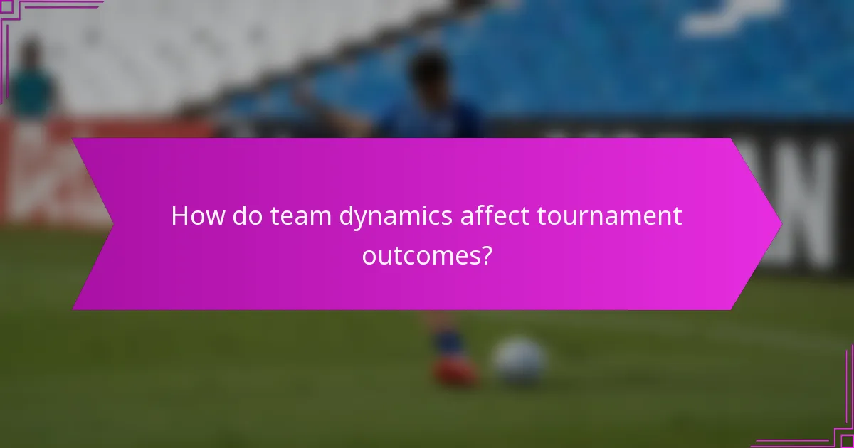 How do team dynamics affect tournament outcomes?