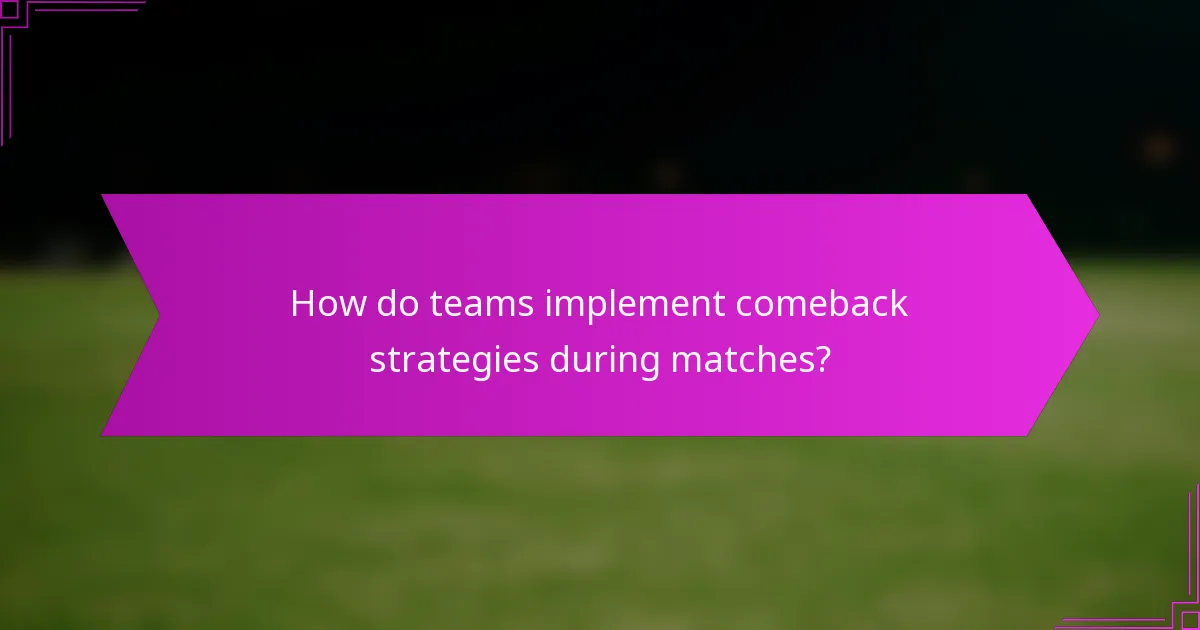 How do teams implement comeback strategies during matches?