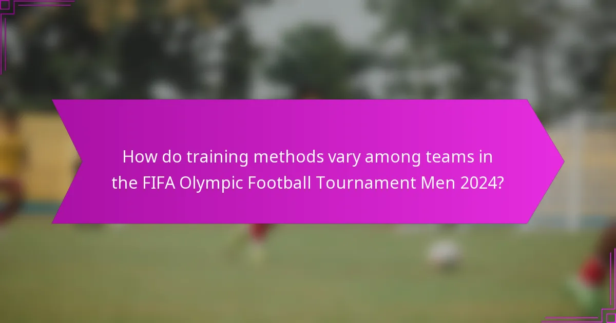How do training methods vary among teams in the FIFA Olympic Football Tournament Men 2024?