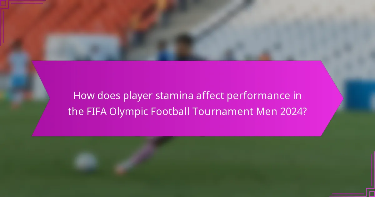 How does player stamina affect performance in the FIFA Olympic Football Tournament Men 2024?