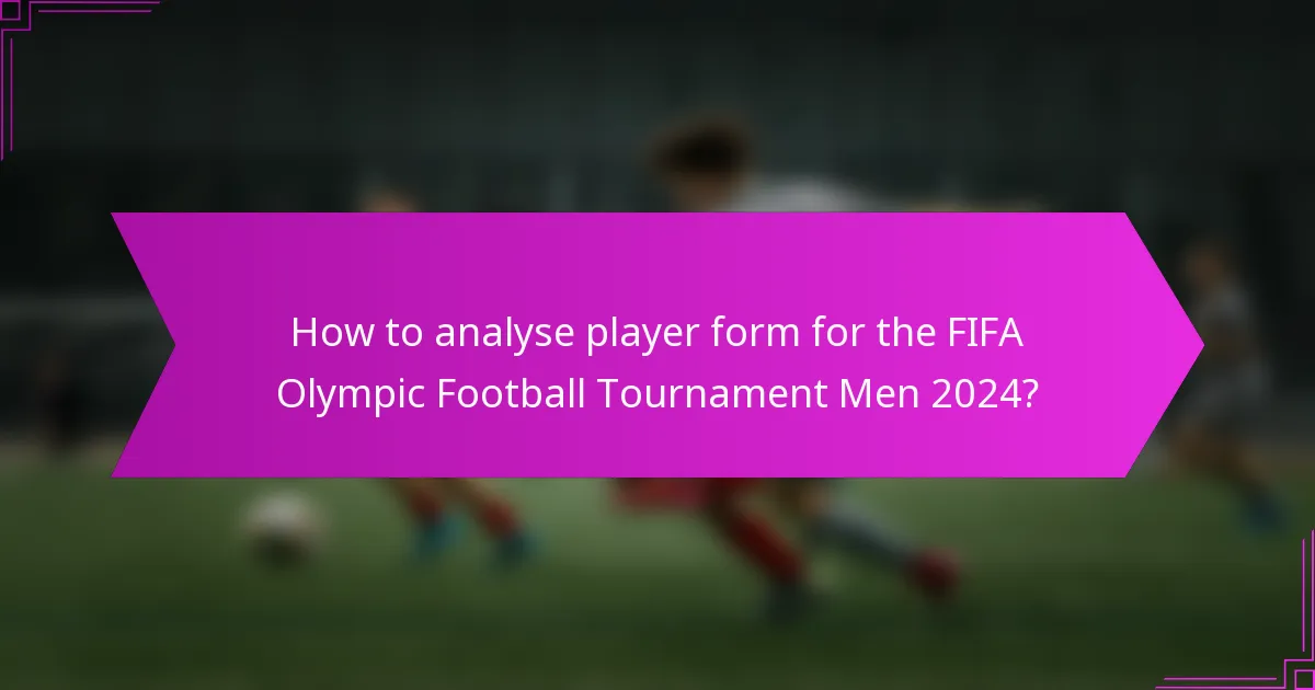 How to analyse player form for the FIFA Olympic Football Tournament Men 2024?