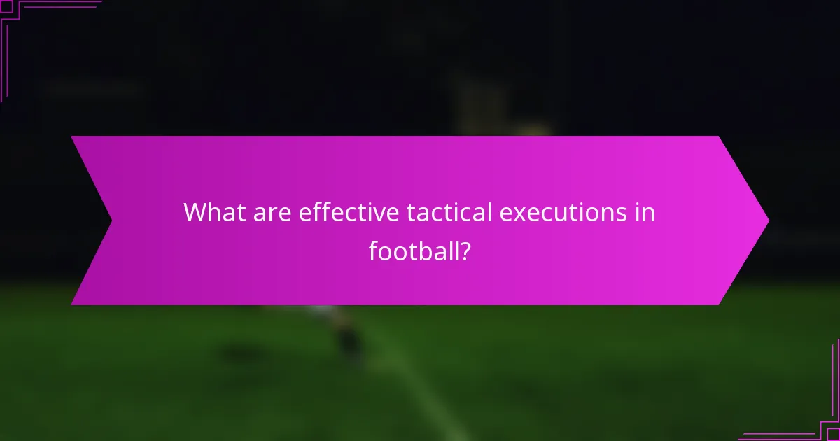 What are effective tactical executions in football?