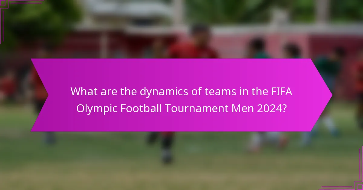 What are the dynamics of teams in the FIFA Olympic Football Tournament Men 2024?