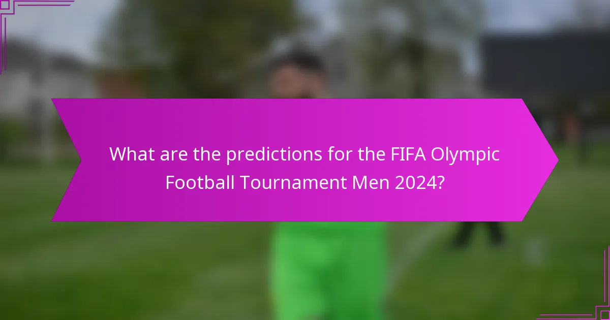 What are the predictions for the FIFA Olympic Football Tournament Men 2024?