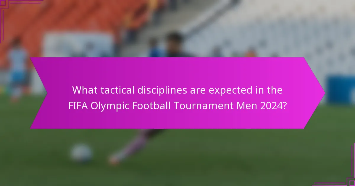 What tactical disciplines are expected in the FIFA Olympic Football Tournament Men 2024?