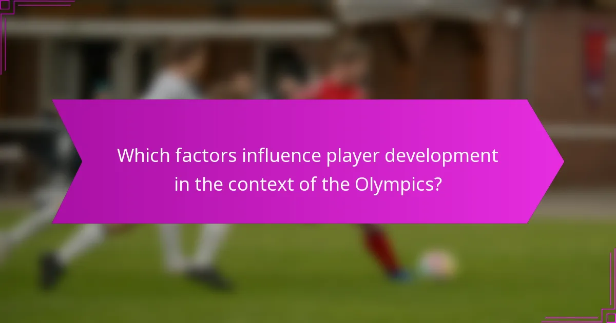 Which factors influence player development in the context of the Olympics?