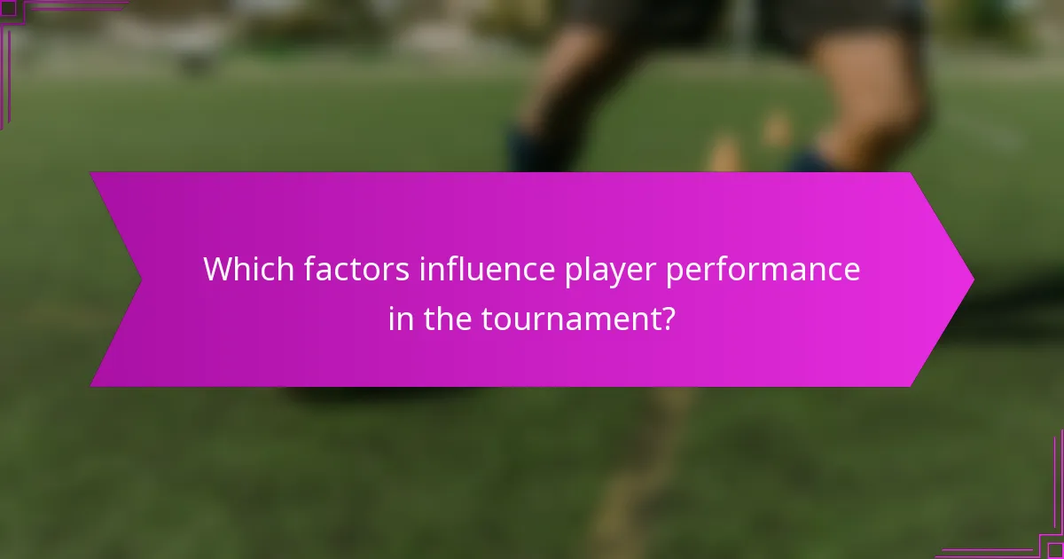 Which factors influence player performance in the tournament?