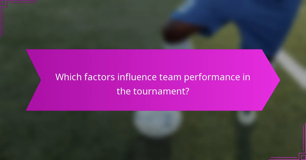 Which factors influence team performance in the tournament?
