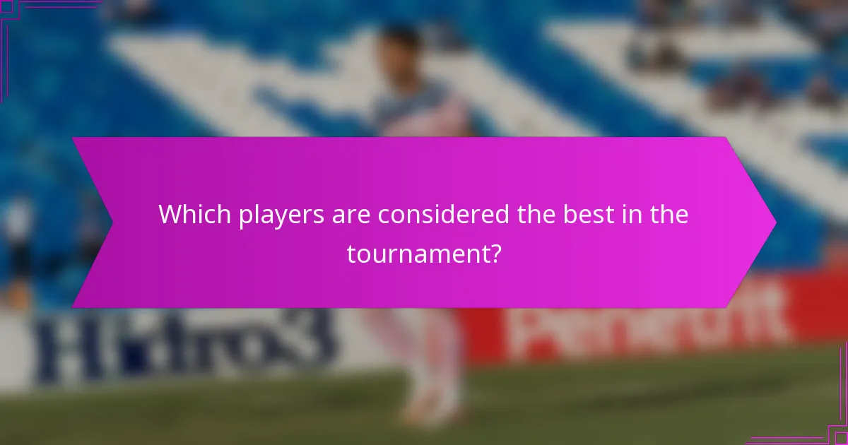 Which players are considered the best in the tournament?