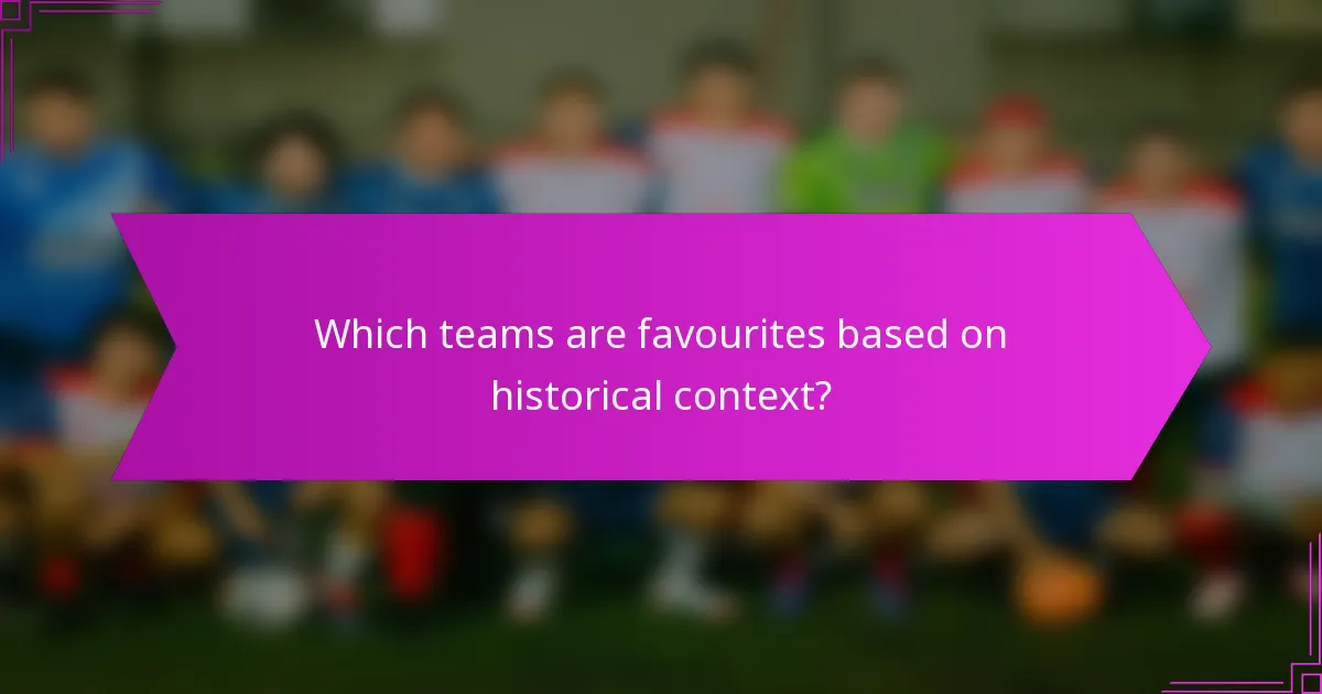 Which teams are favourites based on historical context?