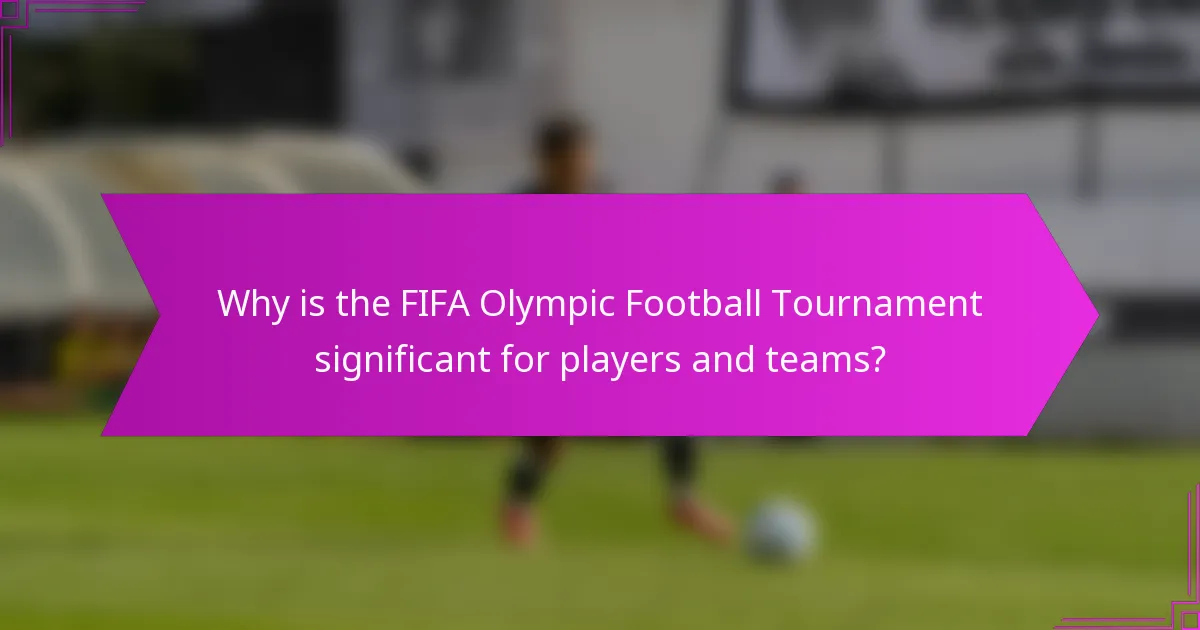 Why is the FIFA Olympic Football Tournament significant for players and teams?